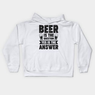 Beer is the question yes is the answer - Funny Beer Sarcastic Satire Hilarious Funny Meme Quotes Sayings Kids Hoodie